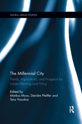 The Millennial City Trends, Implications, and Prospects for Urban Planning and Policy