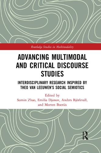 Advancing Multimodal and Critical Discourse Studies Interdisciplinary Research Inspired by Theo Van Leeuwen's Social Semiotics