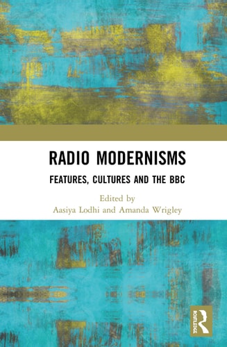 Radio Modernisms Features, Cultures and the BBC