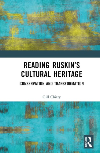 Reading Ruskin's Cultural Heritage Conservation and Transformation
