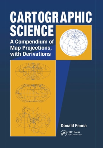 Cartographic Science A Compendium of Map Projections, with Derivations