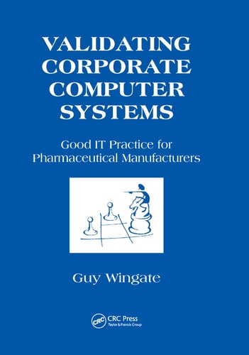 Validating Corporate Computer Systems Good IT Practice for Pharmaceutical Manufacturers