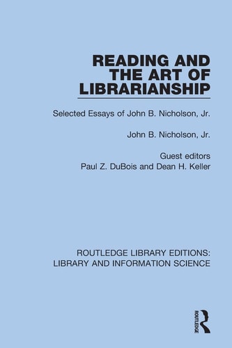 Reading and the Art of Librarianship Selected Essays of John B. Nicholson, Jr.