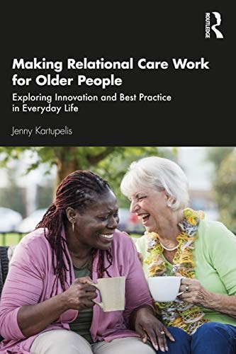 Making Relational Care Work for Older People Exploring Innovation and Best Practice in Everyday Life