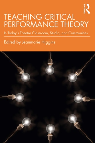 Teaching Critical Performance Theory In Today's Theatre Classroom, Studio, and Communities