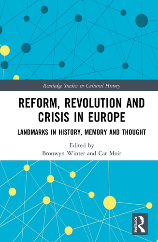 Reform, Revolution and Crisis in Europe Landmarks in History, Memory and Thought