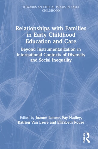 Relationships with Families in Early Childhood Education and Care Beyond Instrumentalization in International Contexts of Diversity and Social Inequality