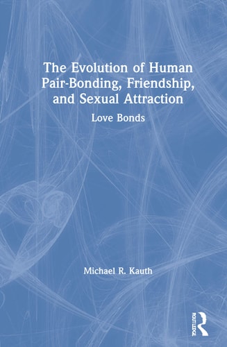 The Evolution of Human Pair-bonding, Friendship, and Sexual Attraction Love Bonds
