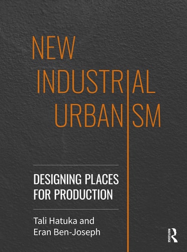 New Industrial Urbanism Designing Places for Production