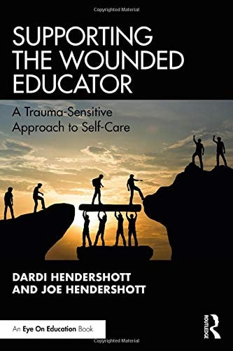 Supporting the Wounded Educator A Trauma-Sensitive Approach to Self-Care