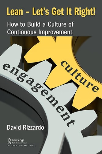 Lean--let's Get it Right! How to Build a Culture of Continuous Improvement