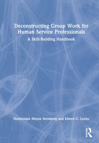 Deconstructing Group Work for Human Service Professionals A Skill-Building Handbook