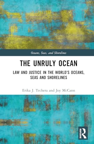 The Unruly Ocean Law and Justice in the World's Oceans, Seas, and Shorelines
