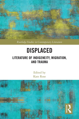 Displaced Literature of Indigeneity, Migration, and Trauma