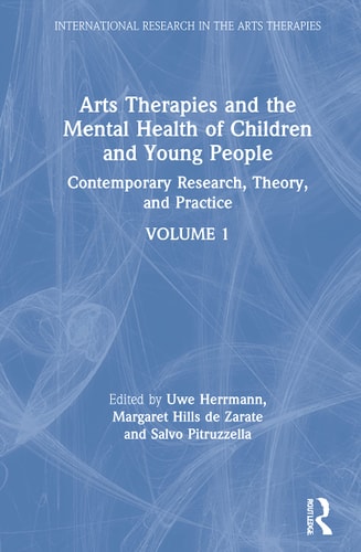 Arts Therapies and the Mental Health of Children and Young People Contemporary Research, Theory and Practice, Volume 1
