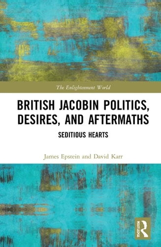 British Jacobin Politics, Desires, and Aftermaths Seditious Hearts