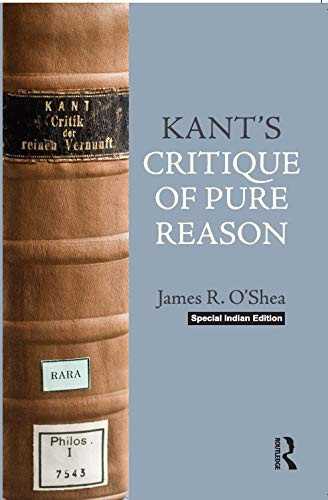 Kant's Critique of Pure Reason: An Introduction and Interpretation (This Way Up series) [Paperback] [2012] (Author) James O'Shea