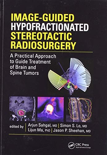 Image-Guided Hypofractionated Stereotactic Radiosurgery A Practical Approach to Guide Treatment of Brain and Spine Tumors