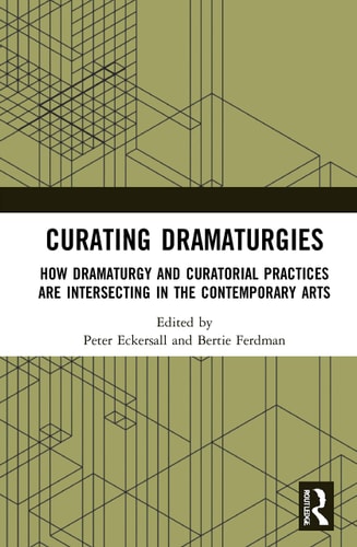 Curating Dramaturgies How Dramaturgy and Curating are Intersecting in the Contemporary Arts