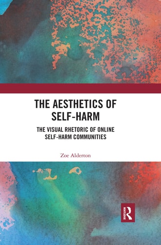 The Aesthetics of Self-Harm The Visual Rhetoric of Online Self-Harm Communities