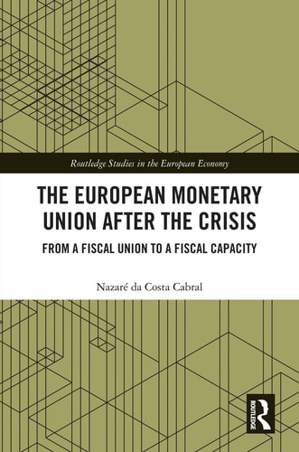 The European Monetary Union After the Crisis From a Fiscal Union to a Fiscal Capacity