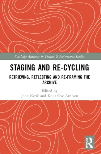 Staging and Re-Cycling Retrieving, Reflecting and Re-Framing the Archive
