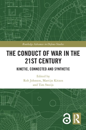The Conduct of War in the 21st Century Kinetic, Connected and Synthetic