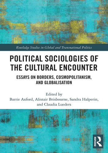 Political Sociologies of the Cultural Encounter Essays on Borders, Cosmopolitanism, and Globalization
