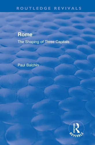 Rome The Shaping of Three Capitals