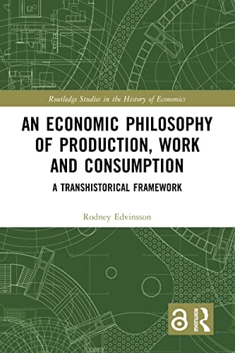 An Economic Philosophy of Production, Work and Consumption: A Transhistorical Framework