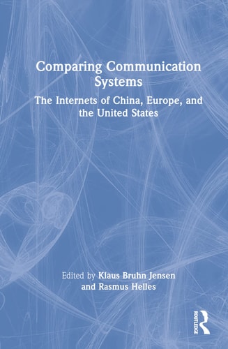 Comparing Communication Systems The Internets of China, Europe, and the United States