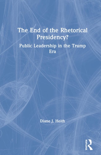 The End of the Rhetorical Presidency? Presidential Leadership in the Trump Era