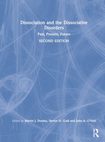 Dissociation and the Dissociative Disorders Past, Present, Future