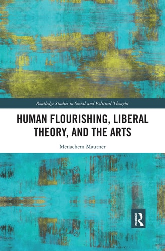Human Flourishing, Liberal Theory, and the Arts A Liberalism of Flourishing