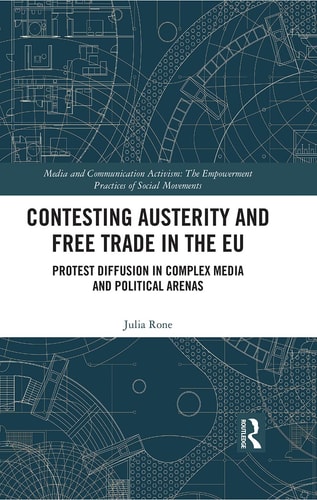 Contesting Austerity and Free Trade in the EU Protest Diffusion in Complex Media and Political Arenas