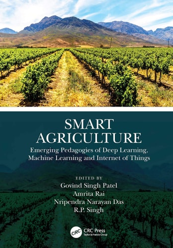 Smart Agriculture Emerging Pedagogies of Deep Learning, Machine Learning and Internet of Things