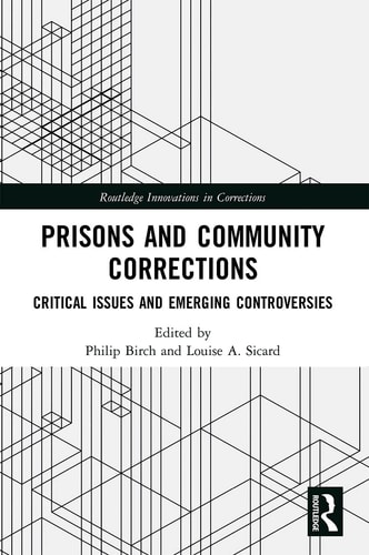 Prisons and Community Corrections Critical Issues and Emerging Controversies