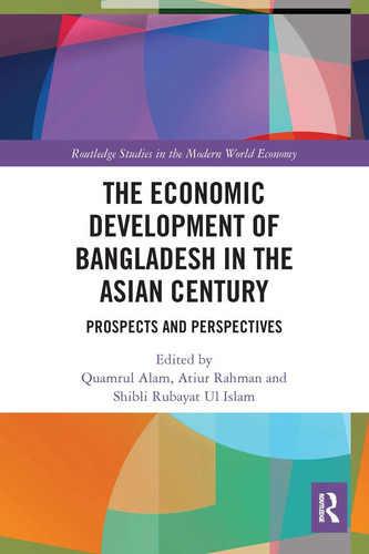The Economic Development of Bangladesh in the Asian Century Prospects and Perspectives