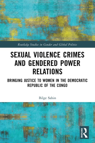 Sexual Violence Crimes and Gendered Power Relations Bringing Justice to Women in the Democratic Republic of the Congo