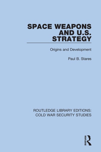 Space Weapons and U. S. Strategy Origins and Development