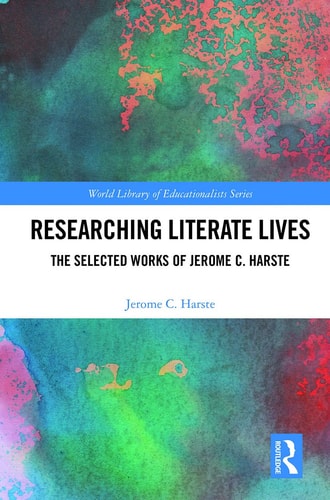 Researching Literate Lives The Selected Works of Jerome C. Harste