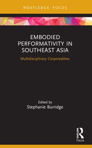 Embodied Performativity in Southeast Asia Multidisciplinary Corporealities