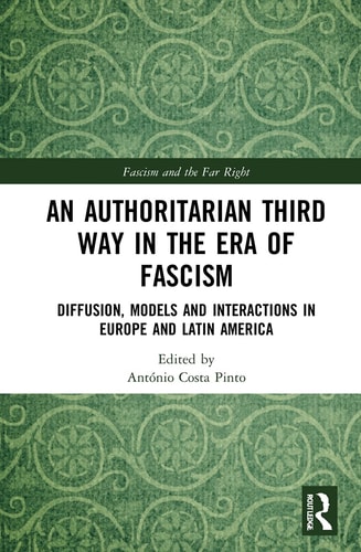 An Authoritarian Third Way in the Era of Fascism Diffusion, Models and Interactions in Europe and Latin America