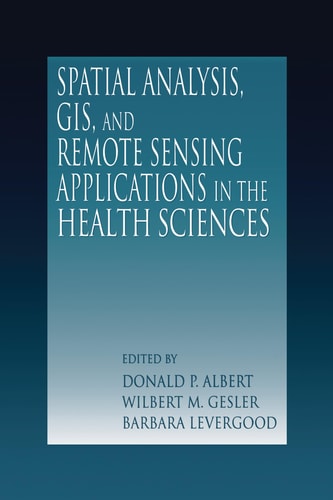 Spatial Analysis, GIS, and Remote Sensing Applications in the Health Sciences