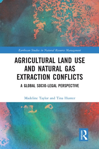 Agricultural Land Use and Natural Gas Extraction Conflicts A Global Socio-Legal Perspective