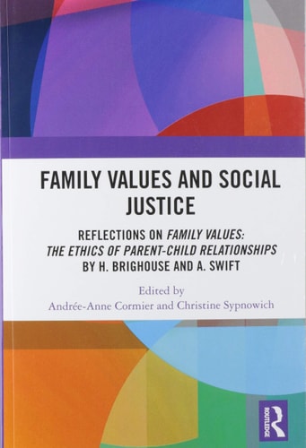 Family Values and Social Justice Reflections on Family Values: The Ethics of Parent-Child Relationships by H. Brighouse and A. Swift