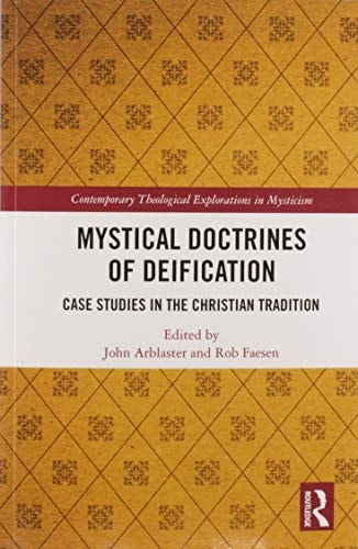 Mystical Doctrines of Deification Case Studies in the Christian Tradition