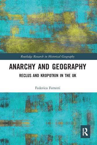 Anarchy and Geography Reclus and Kropotkin in the UK