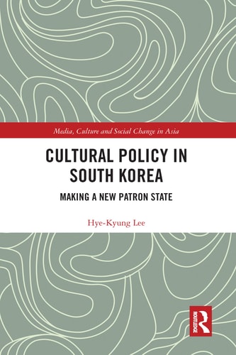 Cultural Policy in South Korea Making a New Patron State