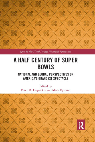 A Half Century of Super Bowls National and Global Perspectives on America's Grandest Spectacle
